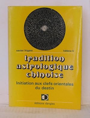 Tradition Astrologique chinoise initiation aux clefs orientales du destin