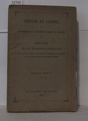 Imagen del vendedor de Trsor du carmel ou souvenirs de l'ancien Carmel de France - Recueil des avis rglements et exhortations de plusieurs visitaures apostoliques suprieurs particuliers et de quelques-unes des premires mres a la venta por Librairie Albert-Etienne