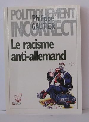 Bild des Verkufers fr Le racisme anti-allemand (Politiquement incorrect) zum Verkauf von Librairie Albert-Etienne