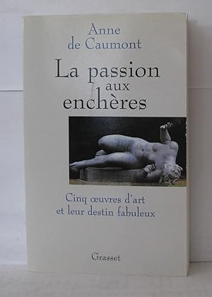 Imagen del vendedor de La passion aux enchres cinq oeuvres d'art et leur destin fabuleux a la venta por Librairie Albert-Etienne