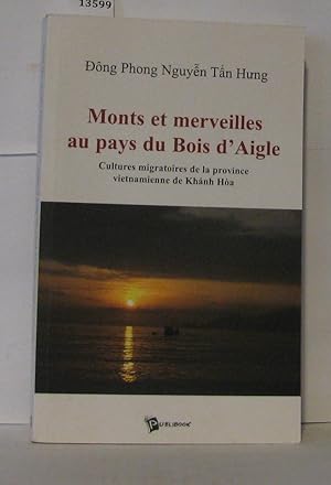 Immagine del venditore per Monts et merveilles au pays du bois d'aigle culture migratoire de la province vietnamienne de khanh hoa venduto da Librairie Albert-Etienne