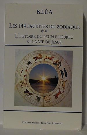 Image du vendeur pour Les 144 facettes du zodiaque :L'histoire du peuple Hbreu et la vie de Jsus ; Tome 2 L'horloge cosmique et la Bible mis en vente par Librairie Albert-Etienne