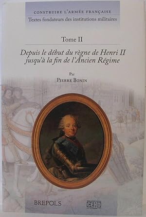 Construire l'armée Française Textes fondateurs des institutions militaires. Depuis le début du rè...