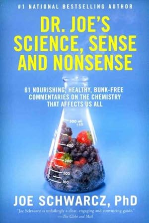 Imagen del vendedor de Dr. Joe's Science, Sense and Nonsense : 61 Nourishing, Healthy, Bunk-free Commentaries on the Chemistry That Affects Us All a la venta por GreatBookPrices