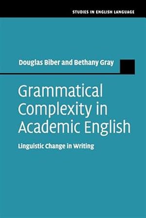 Imagen del vendedor de Grammatical Complexity in Academic English : Linguistic Change in Writing a la venta por GreatBookPrices