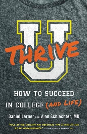 Bild des Verkufers fr U Thrive : How to Succeed in College (and Life) zum Verkauf von GreatBookPrices