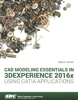 Image du vendeur pour CAD Modeling Essentials in 3DExperience 2016x Using CATIA Applications mis en vente par GreatBookPrices