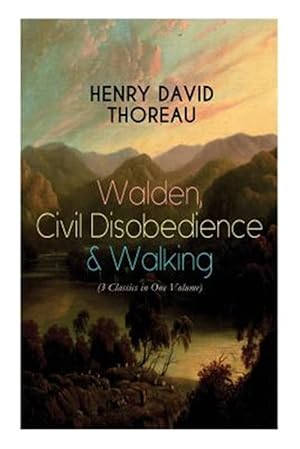 Seller image for Walden, Civil Disobedience & Walking (3 Classics in One Volume): Three Most Important Works of Thoreau, Including Author's Biography for sale by GreatBookPrices