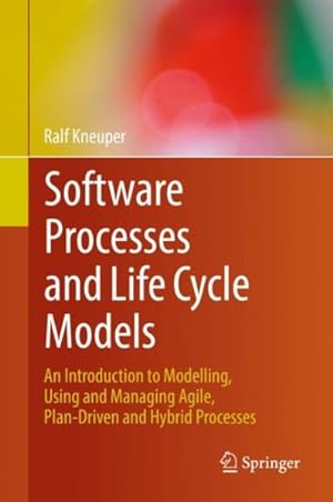 Bild des Verkufers fr Software Processes and Life Cycle Models : An Introduction to Modelling, Using and Managing Agile, Plan-driven and Hybrid Processes zum Verkauf von GreatBookPrices