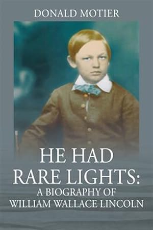 Seller image for He Had Rare Lights: A Biography of William Wallace Lincoln for sale by GreatBookPrices