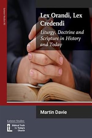 Imagen del vendedor de Lex Orandi, Lex Credendi: Liturgy, Doctrine and Scripture in History and Today a la venta por GreatBookPrices