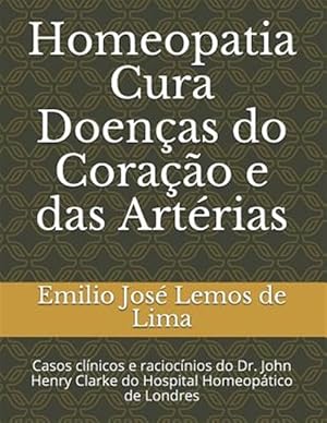 Immagine del venditore per Homeopatia Cura Doenas Do Corao E Das Artrias: Casos Clnicos E Raciocnios Do Dr. John Henry Clarke Do Hospital Homeoptico de Londres -Language: portuguese venduto da GreatBookPrices