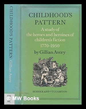Seller image for Childhood's pattern : a study of the heroes and heroines of children's fiction, 1770-1950 / Gillian Avery for sale by MW Books Ltd.