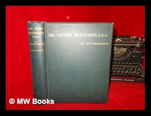 Image du vendeur pour Sir Henry Bessemer, F.R.S : An autobiography / With a concluding chapter mis en vente par MW Books Ltd.