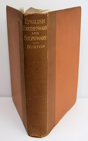 Seller image for A HISTORY AND DESCRIPTION OF ENGLISH EARTHENWARE AND STONEWARE (to the beginning of the 19th century). By William Burton, F.C.S. Containing twenty-four plates in colours, together with reproductions of marks and numerous illustrations. for sale by Marrins Bookshop