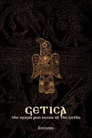 Seller image for Getica: The Origin and Deeds of the Goths for sale by GreatBookPrices