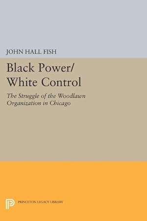 Image du vendeur pour Black Power / White Control : The Struggle of the Woodlawn Organization in Chicago mis en vente par GreatBookPrices