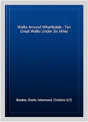 Bild des Verkufers fr Walks Around Wharfedale : Ten Great Walks Under Six Miles zum Verkauf von GreatBookPrices