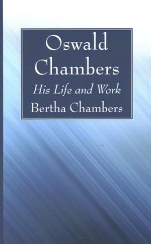 Image du vendeur pour Oswald Chambers : His Life and Work mis en vente par GreatBookPrices