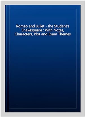 Bild des Verkufers fr Romeo and Juliet - the Student's Shakespeare : With Notes, Characters, Plot and Exam Themes zum Verkauf von GreatBookPrices