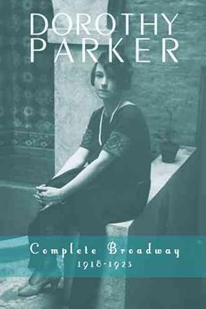 Seller image for Dorothy Parker : Complete Broadway, 1918?1923 for sale by GreatBookPrices