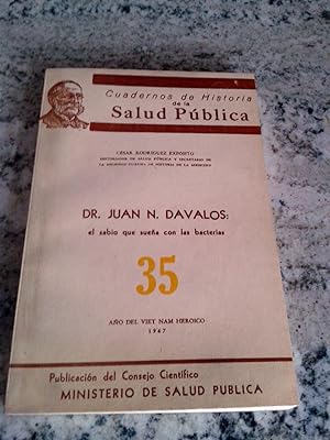 DR. JUAN N. DAVALOS: El sabio que sueña con las bacterias. CUADERNOS DE HISTORIA DE LA SALUD PUBL...
