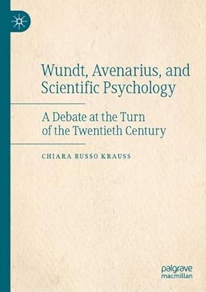 Bild des Verkufers fr Wundt, Avenarius, and Scientific Psychology : A Debate at the Turn of the Twentieth Century zum Verkauf von AHA-BUCH GmbH