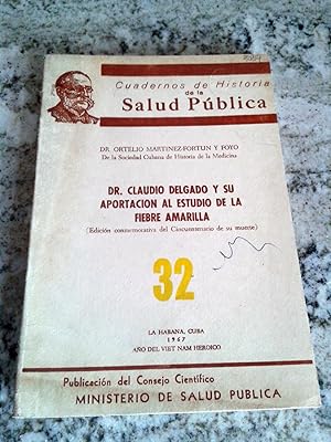 DR. CLAUDIO DELGADO Y SU APORTACION AL ESTUDIO DE LA FIEBRE AMARILLA. Edición conmemorativa del C...