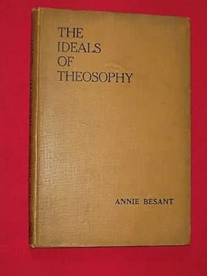 The Ideals of Theosophy: Four Lectures delivered at the Thirty-sixth Annual Convention of the The...