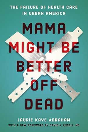 Image du vendeur pour Mama Might Be Better Off Dead : The Failure of Health Care in Urban America mis en vente par GreatBookPrices