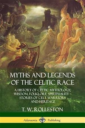 Seller image for Myths and Legends of the Celtic Race: A History of Celtic Mythology, Wisdom, Folklore, Spirituality - Stories of Celt Warriors and Heritage for sale by GreatBookPrices