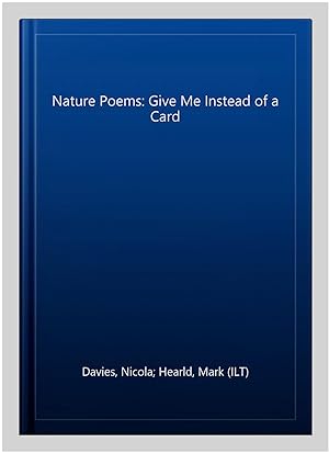 Image du vendeur pour Nature Poems: Give Me Instead of a Card mis en vente par GreatBookPrices