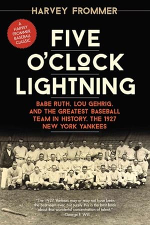 Seller image for Five O'clock Lightning : Babe Ruth, Lou Gehrig, and the Greatest Baseball Team in History, the 1927 New York Yankees for sale by GreatBookPrices