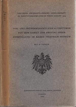 Bild des Verkufers fr Ausstellung im Kaiser Friedrich-Museum Vor- und Frhgeschichtliche Altertmer aus dem Gebiet der Provinz Posen - XL. Hauptversammlung in Posen August 1909. zum Verkauf von Antiquariat Carl Wegner