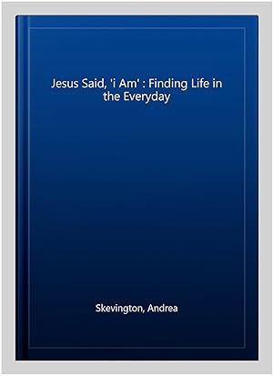 Image du vendeur pour Jesus Said, 'i Am' : Finding Life in the Everyday mis en vente par GreatBookPrices