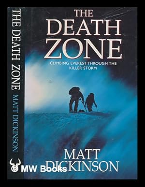 Seller image for The death zone : climbing Everest through the killer storm / Matt Dickinson for sale by MW Books