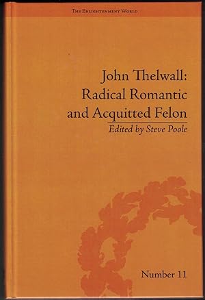 John Thelwall: Radical Romantic and Acquitted Felon (The Enlightenment World)