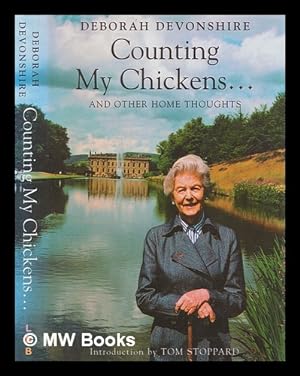 Bild des Verkufers fr Counting my chickens. : and other home thoughts / by Deborah Devonshire ; drawings by Will Topley ; edited by Sophia Topley and Susan Hill ; [introduction by Tom Stoppard] zum Verkauf von MW Books