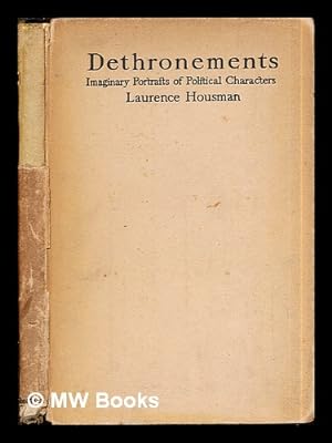 Seller image for Dethronements : imaginary portraits of political characters, done in dialogue / [by] Laurence Housman for sale by MW Books