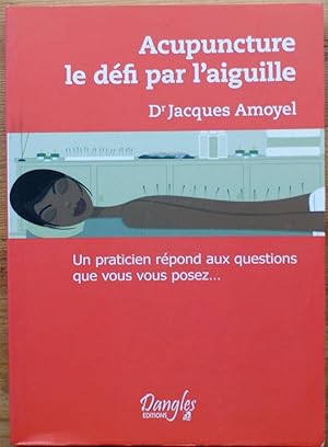 Seller image for Acupuncture : le dfi par l'aiguille - Un praticien rpond aux questions que vous vous posez . for sale by Aberbroc