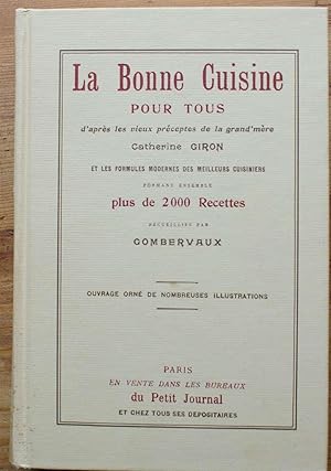 Bild des Verkufers fr La bonne cuisine pour tous d'aprs les vieux prceptes de la grand'mre Catherine Giron et les formules modernes des meilleurs cuisiniers formant ensemble plus de 2000 recettes zum Verkauf von Aberbroc