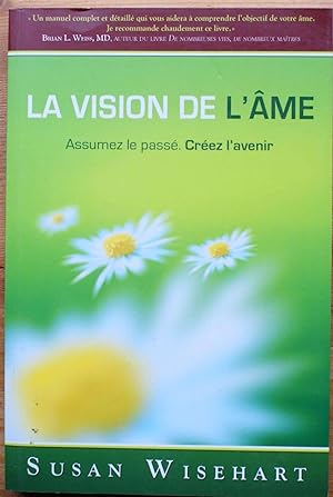 Seller image for La vision de l'me - Assumez le pass - Crer l'avenir for sale by Aberbroc