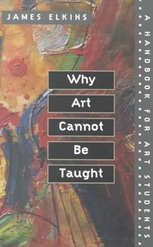 Seller image for Why Art Cannot Be Taught : A Handbook for Art Students for sale by GreatBookPrices