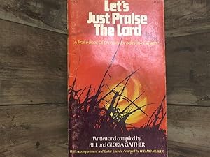 Bild des Verkufers fr Let's Just Praise The Lord - A Praise-Book Of Choruses for believers of all ages zum Verkauf von Archives Books inc.