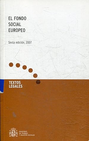 EL FONDO SOCIAL EUROPEO. TEXTOS LEGALES. SEXTA EDICION.