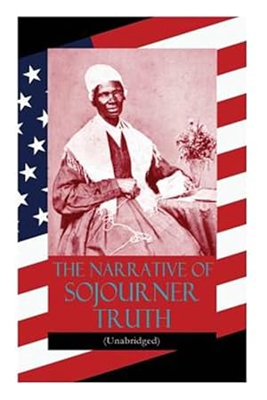 Seller image for The Narrative of Sojourner Truth (Unabridged): Including her famous Speech Ain't I a Woman? (Inspiring Memoir of One Incredible Woman) for sale by GreatBookPrices