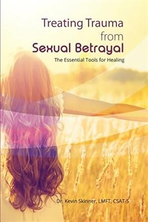 Image du vendeur pour Treating Trauma from Sexual Betrayal: The Essential Tools for Healing mis en vente par GreatBookPrices