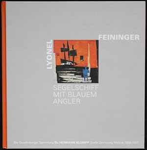 Bild des Verkufers fr Lyonel Feininger. Segelschiff mit blauem Angler. Die Quedlinburger Sammlung Dr. Hermann Klumpp. Grafik, Zeichnung, Malerei 1906-1937 zum Verkauf von Graphem. Kunst- und Buchantiquariat