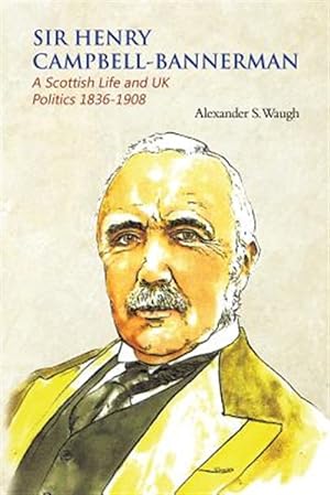 Seller image for Sir Henry Campbell-bannerman - a Scottish Life and Uk Politics 1836-1908 for sale by GreatBookPrices