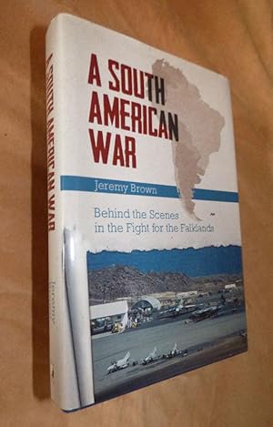 A SOUTH AMERICAN WAR: Behind the scenes in the fight for the Falklands